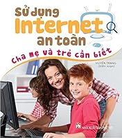 Sử Dụng Internet An Toàn - Cha Mẹ Và Trẻ Cần Biết 6045620208 Book Cover