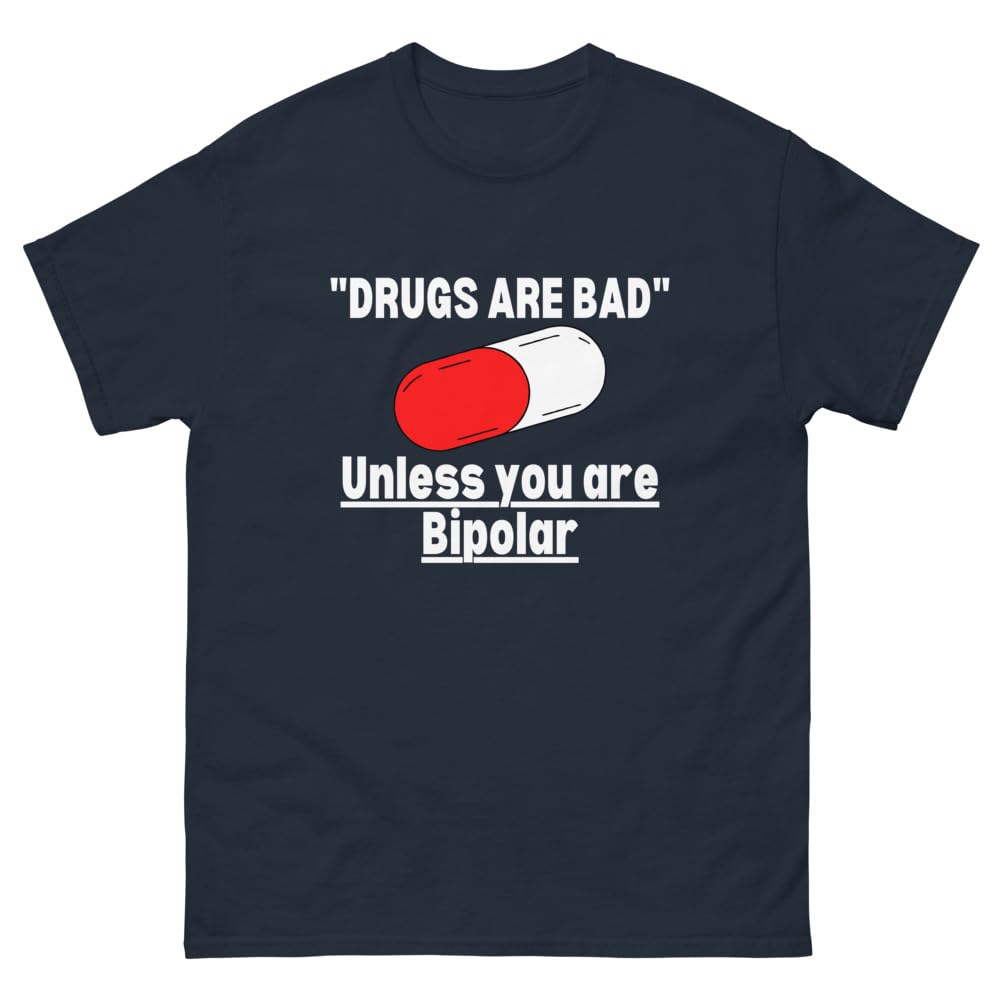 Maglietta Ironica Unisex - Le Droghe Fanno Male, Tranne se Sei Bipolare… O Forse No! Educazione, Supporto, Umore, T-Shirt Bipolar Disorder.