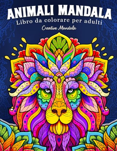 Animali Mandala: Libro da colorare antistress per adulti con fantastici animali in stile mandala, in tre diversi livelli di difficoltà