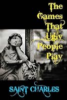 The Games That Ugly People Play 1505608074 Book Cover