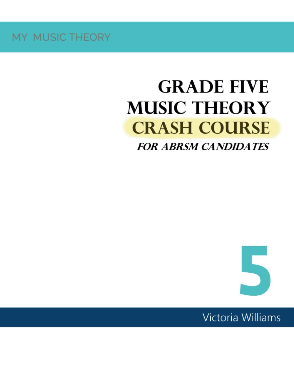 Grade Five Music Theory Crash Course for ABRSM Candidates (My Music Theory Handbooks for ABRSM Candidates)