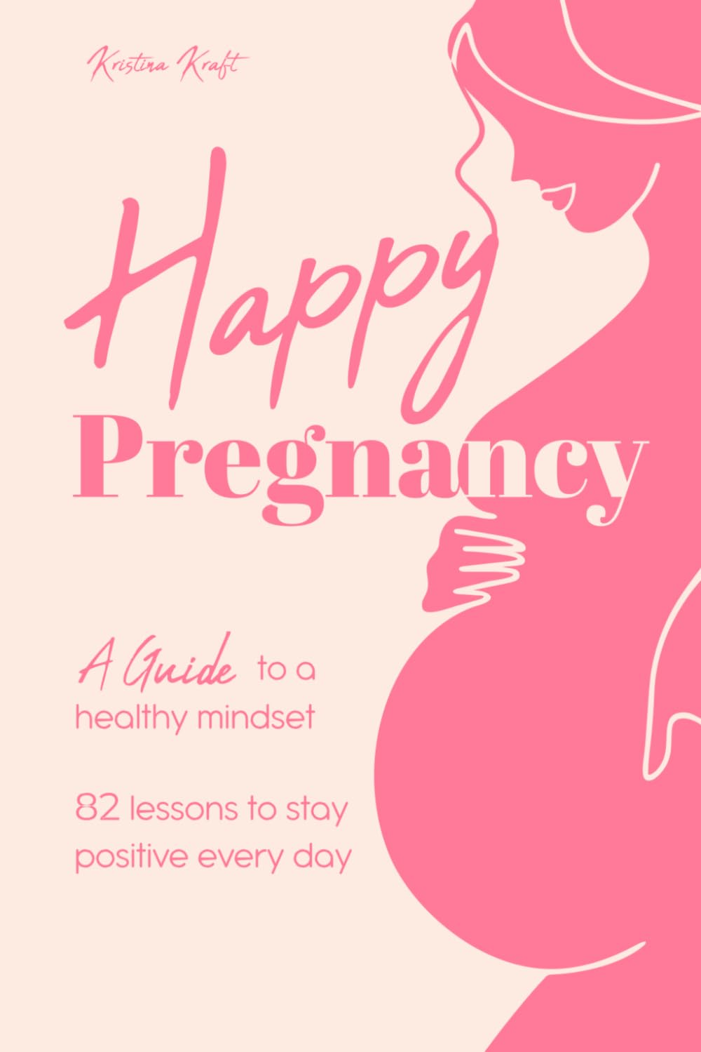 Happy Pregnancy: A Guide to a Positive Mindset