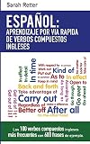 Espanol: Aprendizaje por Via Rapida de Expresiones Idiomaticas Inglesas: Las 100 expresiones idiomáticas inglesas más frecuentes con 600 frases de ejemplo. (ESPAÑOL para ANGLO PARLANTES)