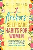 7 Anchors: Self-Care Habits for Women: For Renewed Energy, Joy, Calm, and Connection, Even on Whirlwind Days! (Self-Care for Women Series)