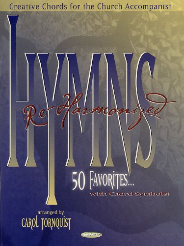 Hymns Re-Harmonized: Creative Chords for the Church Accompanist Hymns Re-Harmonized: Creative Chords for the Church Accompanist