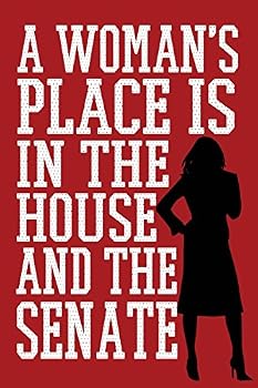 A Woman's Place Is in the House and the Senate : Feminist Writing Journal Lined, Diary, Notebook for Men and Women