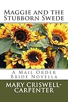 Maggie and the Stubborn Swede: A Mail Order Bride Novella 1517152496 Book Cover