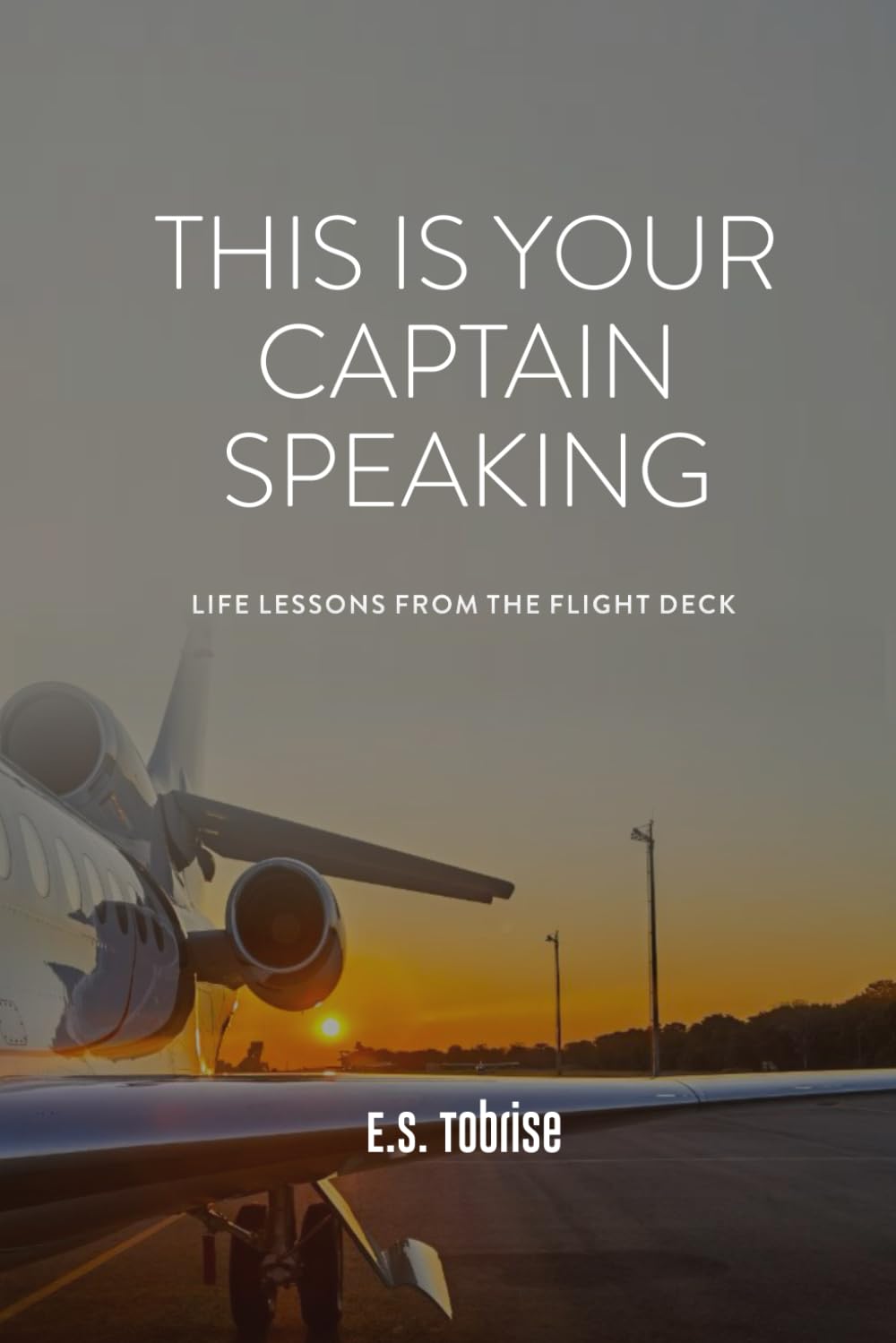 This Is Your Captain Speaking: Life Lessons From The Flight Deck