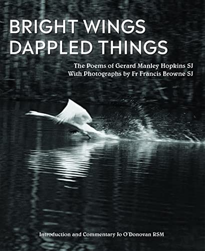 Bright Wings, Dappled Things: Poems of Gerard Manley Hopkins SJ & photographs by Fr Francis Browne SJ