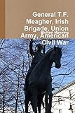 General T.F. Meagher, Irish Brigade, Union Army, American Civil War