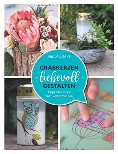 Preisvergleich Produktbild Grabkerzen liebevoll gestalten: Tipps und Ideen zum Selbermachen