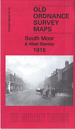 South Moor & West Stanley 1915: County Durham Sheet 12.10 (Old Ordnance Survey Maps of County Durham)