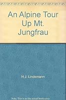 An Alpine Tour Up Mt. Jungfrau B002GXB1TI Book Cover