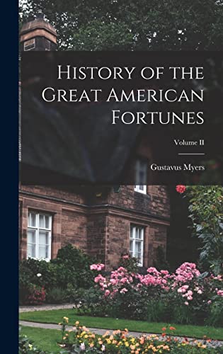 History of the Great American Fortunes; Volume II