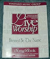 Blessed Be the Name: Includes Arrangements for Vocals, Guitar and Piano, & Transparency Masters (Touching the Father's Heart (Songbooks)) 3512600506 Book Cover