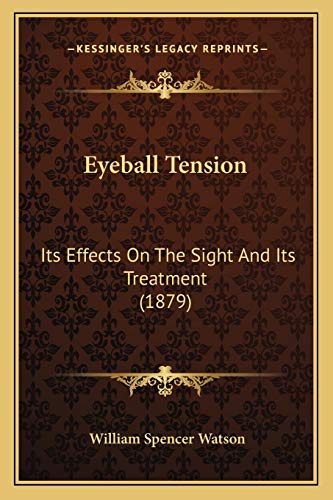Eyeball Tension: Its Effects On The Sight And Its Treatment (1879)