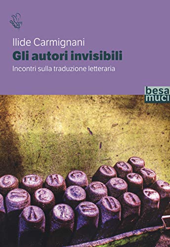 Gli autori invisibili. Incontri sulla traduzione letterar