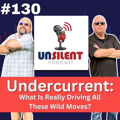 130. Undercurrent: What Is Really Driving All These Wild Moves?