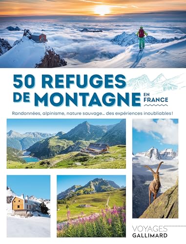 50 refuges de montagne en France: Randonnées, alpinisme, nature sauvage...