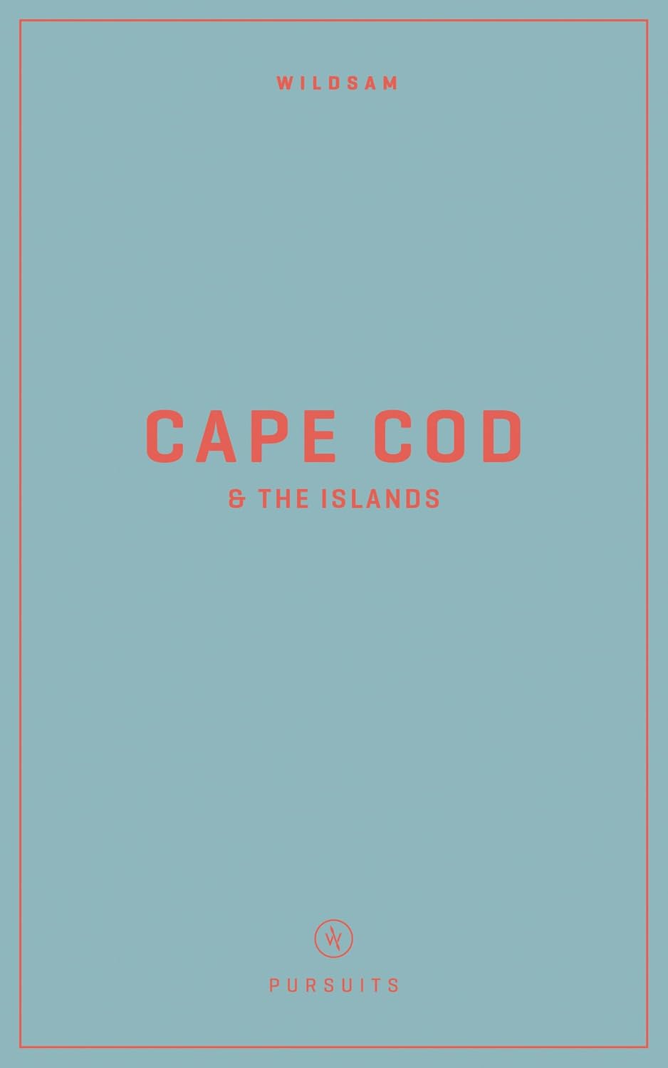 Wildsam Field Guides: Cape Cod & The Islands (Wildsam American Pursuits)