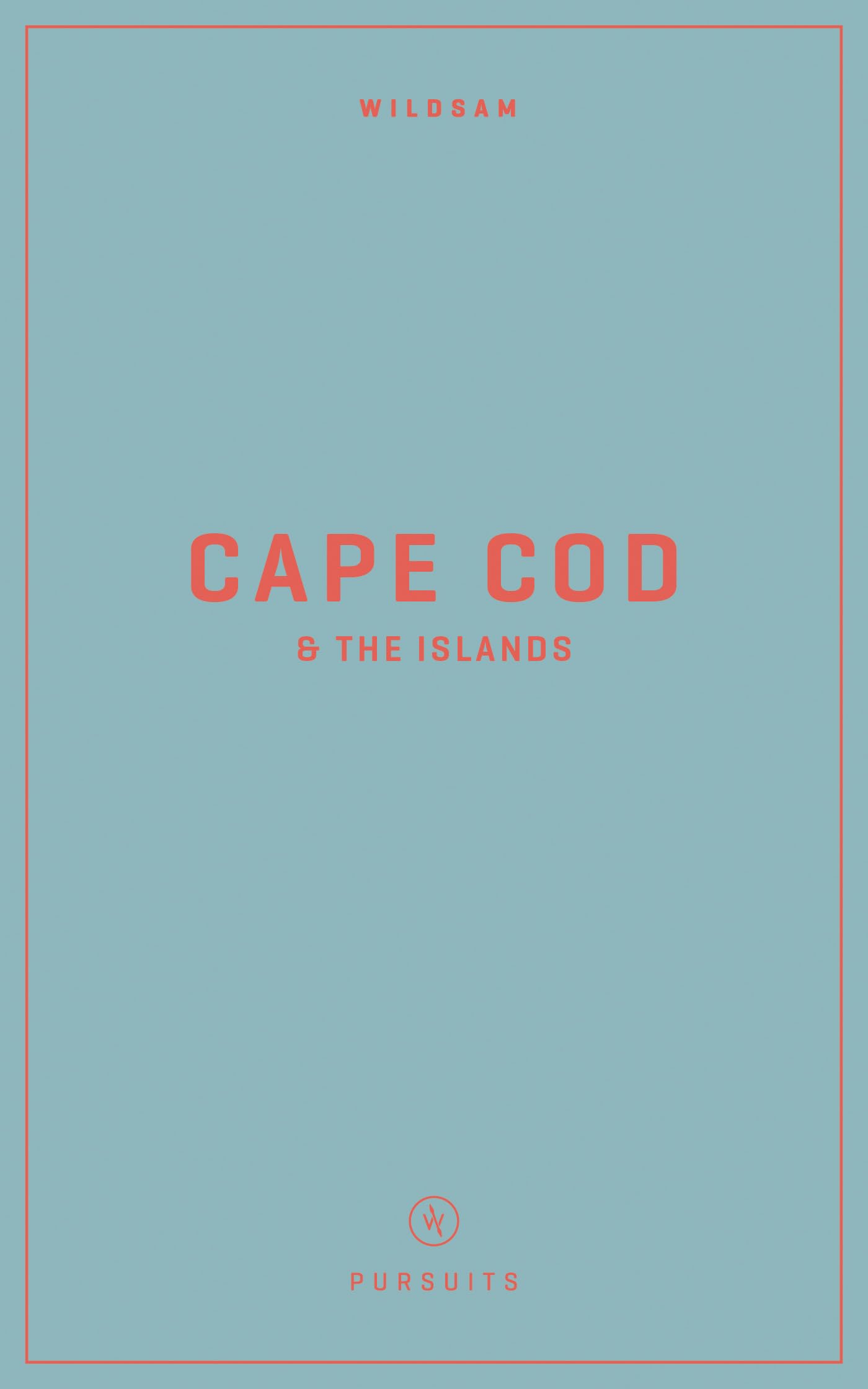 Wildsam Field Guides: Cape Cod & The Islands (Wildsam American Pursuits)
