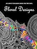 Floral Designs: An Adult Coloring Book for the Soul