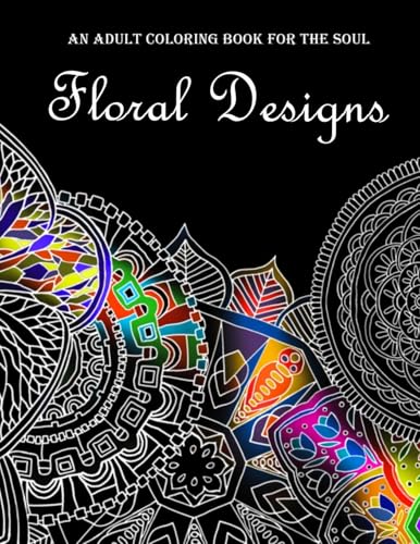 Floral Designs: An Adult Coloring Book for the Soul