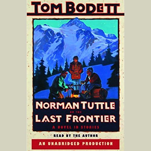 Norman Tuttle on the Last Frontier (Written by Tom Bodett)