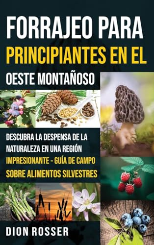 Forrajeo para principiantes en el Oeste Montañoso: Descubra la despensa de la naturaleza en una región impresionante - Guía de campo sobre alimentos silvestres (Spanish Edition)