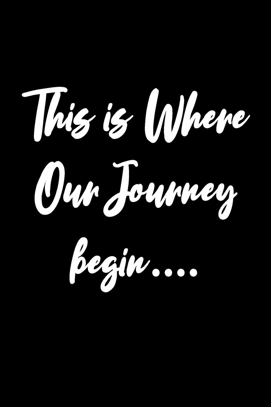 This is where our journey begin: Lined Journal Notebook for travelers