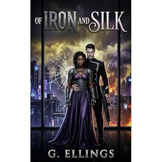 Of Iron and Silk Audiobook By G. Ellings cover art