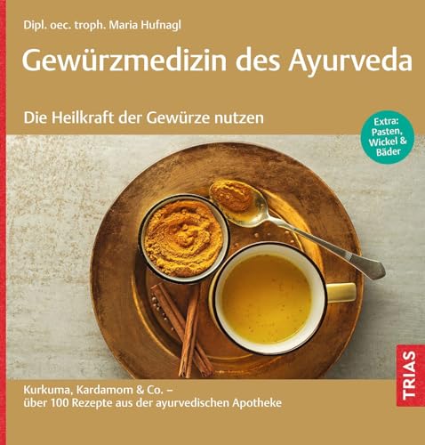 Gewürzmedizin Des Ayurveda. Die Heilkraft Der Gewürze Nutzen: Kurkuma, Kardamom & Co. - Über 100 Rezepte Aus Der Ayurvedischen Apotheke. Extra: Pasten