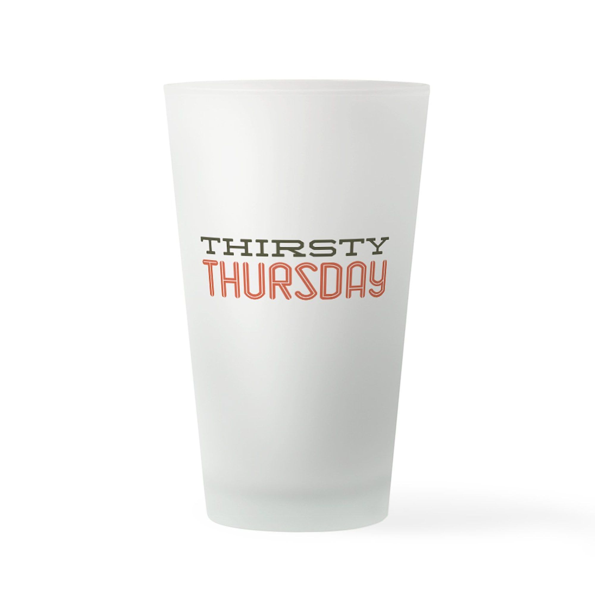 CafePress Thirsty Thursday Pint Glass, 16 oz. Drinking Glass