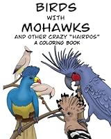 Birds with Mohawks and other crazy "Hairdos" a coloring book B0BJYM5BRR Book Cover