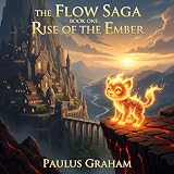  THE FLOW SAGA: Book One : RISE OF THE EMBER (English Edition)