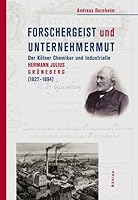 Forschergeist Und Unternehmermut: Der Kolner Chemiker Und Industrielle Hermann Julius Gruneberg (1827-1894) 3412030066 Book Cover