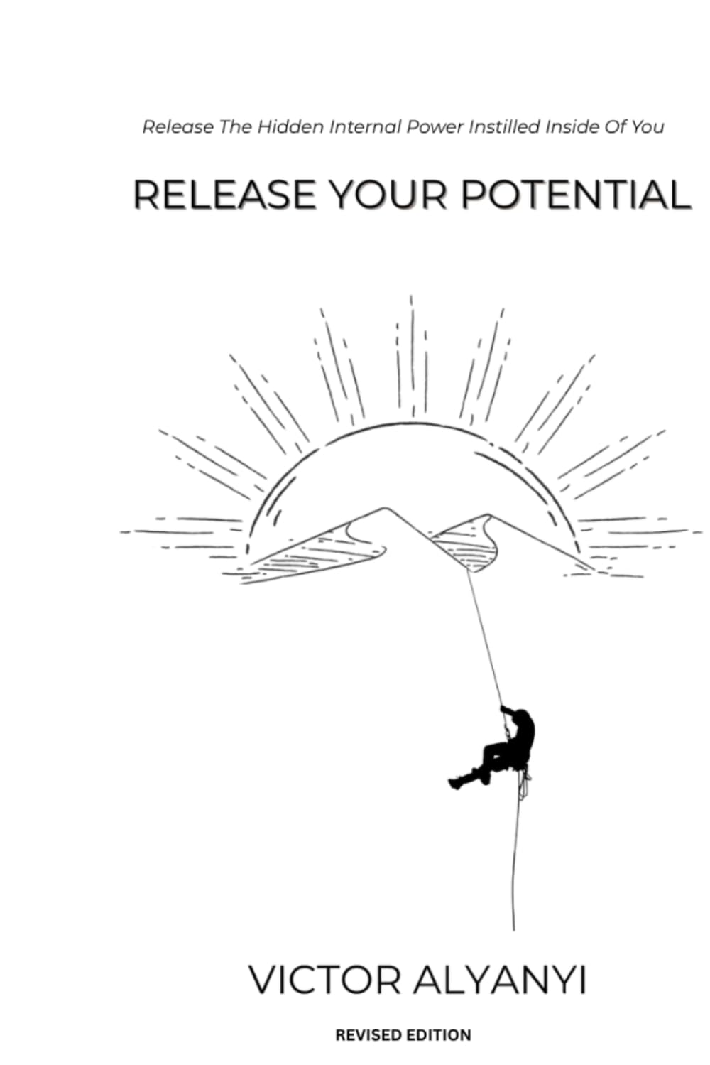 Release Your Potential: Release The Hidden Internal Power Instilled Inside Of You