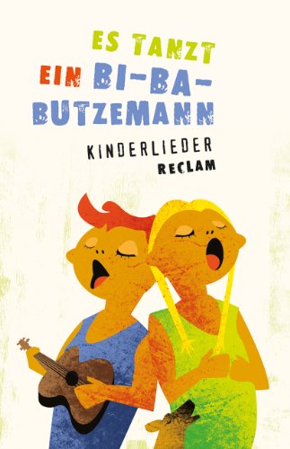 Es tanzt ein Bi-Ba-Butzemann: Kinderlieder. Texte und Melodien (Reclams Universal-Bibliothek) Es tanzt ein Bi-Ba-Butzemann: Kinderlieder. Texte und Melodien (Reclams Universal-Bibliothek)