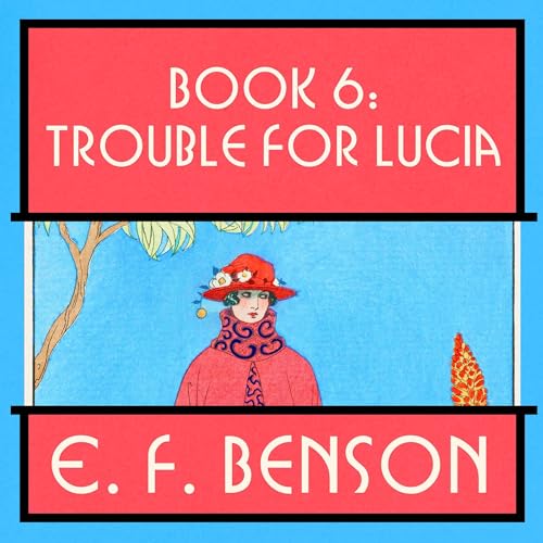 Listen to Trouble for Lucia by E. F. Benson episode artwork