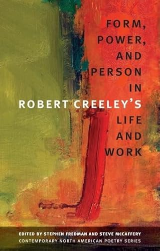 Form, Power, and Person in Robert Creeley's Life and Work (Contemporary North American Poetry Series)