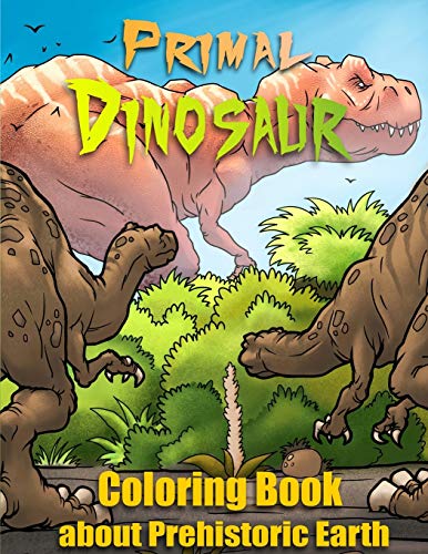 Primal Dinosaur: Coloring Book about Prehistoric Earth