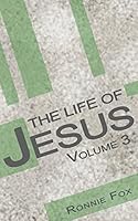 The Life of Jesus - Volume 3 1940449146 Book Cover