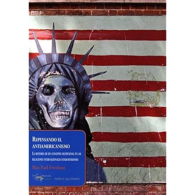 Repensando el antiamericanismo: La historia de un concepto excepcional en las relaciones internacionales estadounidenses