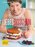  Liebes Bisschen: Traumhaft backen leicht gemacht