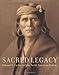 Sacred Legacy: Edward S. Curtis And The North American Indian