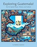 Exploring Guatemala Workbook For Curious Kids: A Fun, Interactive Guide to Guatemala's Special Places...
