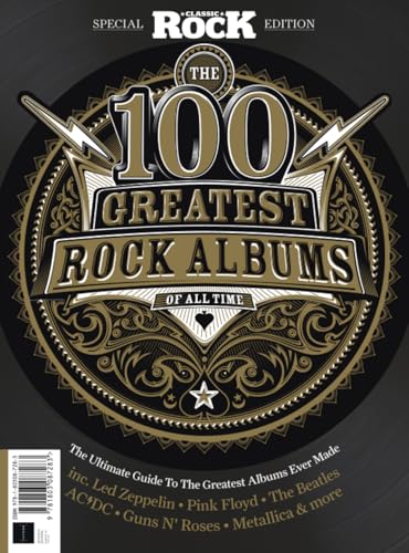 100 Greatest Classic Rock Albums: The Ultimate Guide to the...