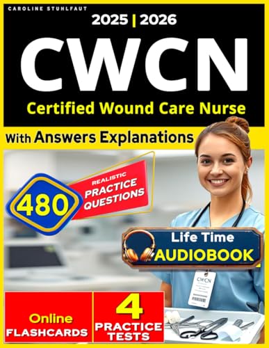 CWCN Exam Practice: 480 Questions and 4 Full Length tests to Pass the Wound Care Nurse Certification on Your First Try