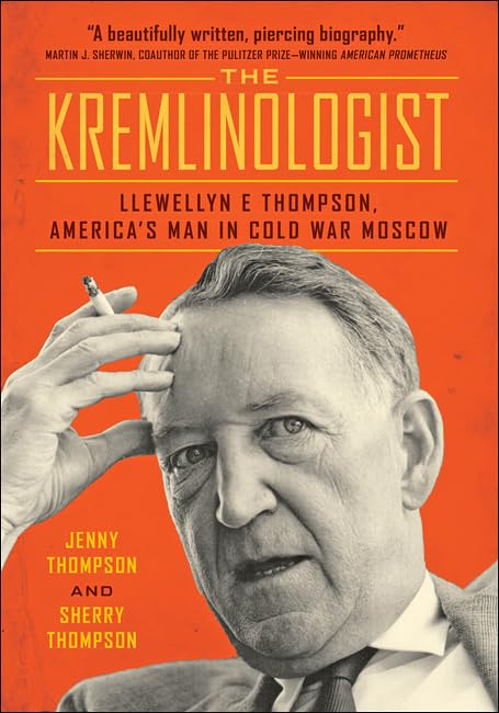 The Kremlinologist: Llewellyn E Thompson, America's Man in Cold War Moscow (Johns Hopkins Nuclear History and Contemporary Affairs)      Illustrated Edition