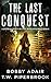 The Last Conquest: A Dystopian Society in a Post-Apocalyptic World (The Last Survivors Book 6)